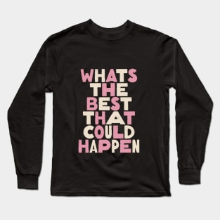 Whats The Best That Could Happen by The Motivated Type in Blue Pink and White Long Sleeve T-Shirt